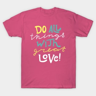 Do All Things With Great Love T-Shirt